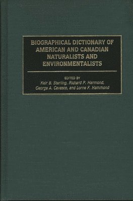 George A. Cevasco, Lorne Hammond, Richard Harmond, Keir B. Sterling, Keir B. Sterling, George a. Cevasco, George A. Cevasco, Richard A. Harmond - Biographical Dictionary of American and Canadian Naturalists and Environmentalists, Inbunden