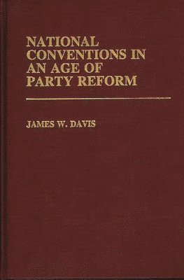 National Conventions in an Age of Party Reform. 1