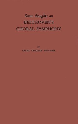 Ralph Vaughan Williams, Unknown - Some Thoughts on Beethoven's Choral Symphony with Writings on Other Musical Subjects, Inbunden