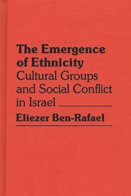Eliezer Ben-Rafael - Emergence of Ethnicity, Inbunden
