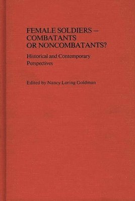 Nancy Loring Harrison - Female Soldiers--Combatants or Noncombatants?, Inbunden
