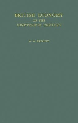 W. W. Rostow, Walt Whitman Rostow - British Economy of the Nineteenth Century, Inbunden