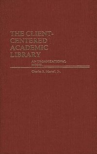 bokomslag The Client-Centered Academic Library