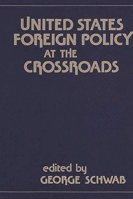 George Schwab, George Schwab - United States Foreign Policy at the Crossroads, Inbunden