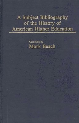 bokomslag A Subject Bibliography of the History of American Higher Education
