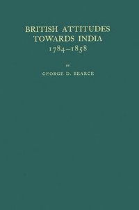bokomslag British Attitudes Towards India, 1784-1858