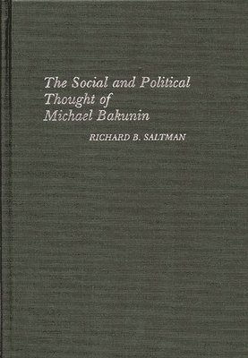 Richard B. Saltman - Social and Political Thought of Michael Bakunin, Inbunden