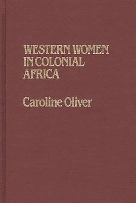 Sarah Oliver - Western Women in Colonial Africa, Inbunden