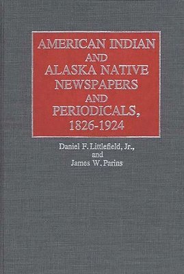 American Indian and Alaska Native Newspapers and Periodicals, 1826-1924 1