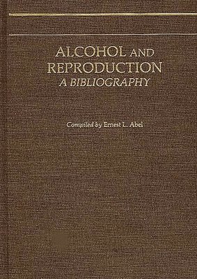 Ernest L. Abel - Alcohol and Reproduction, Inbunden