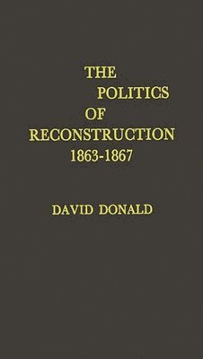 The Politics of Reconstruction, 1863-1867 1