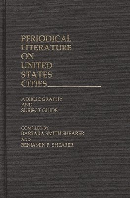 Benjamin F. Shearer, Barbara S. Shearer - Periodical Literature on United States Cities, Inbunden