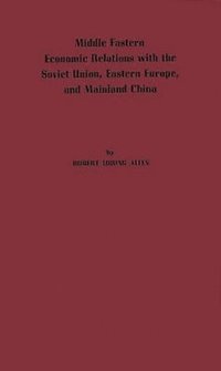 bokomslag Middle Eastern Economic Relations with the Soviet Union, Eastern Europe, and Mainland China.