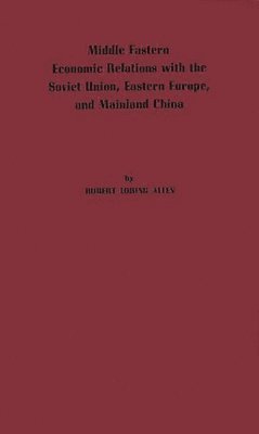 bokomslag Middle Eastern Economic Relations with the Soviet Union, Eastern Europe, and Mainland China.