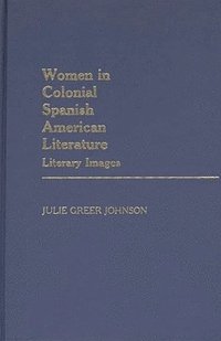 bokomslag Women in Colonial Spanish American Literature