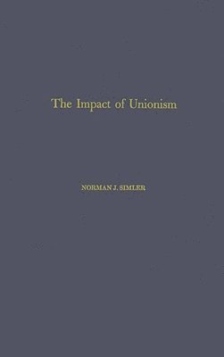 Norman James Simler, Unknown - Impact of Unionism on Wage-Income Ratios in the Manufacturing Sector of the Economy., Inbunden