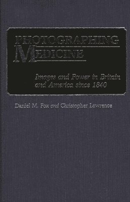 Christophe Lawrence, Daniel M. Fox - Photographing Medicine, Inbunden