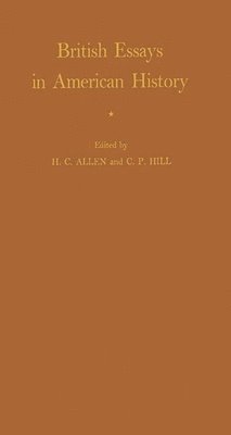 Edward Arnold, Harry Cranbrook Allen, C. P. Hill - British Essays in American History, Inbunden