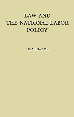 Archibald Cox, Unknown - Law and the National Labor Policy, Inbunden