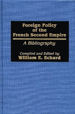 William E. Echard, William E. Echard - Foreign Policy of the French Second Empire, Inbunden