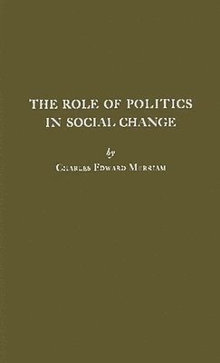 Charles Edward Merriam, Unknown - Role of Politics in Social Change, Inbunden