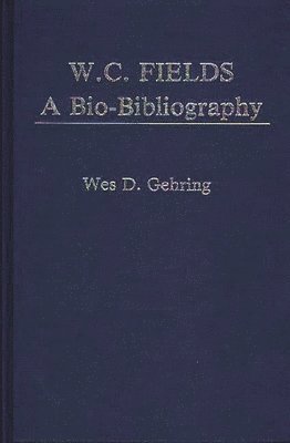 Wes D. Gehring - W. C. Fields, Inbunden
