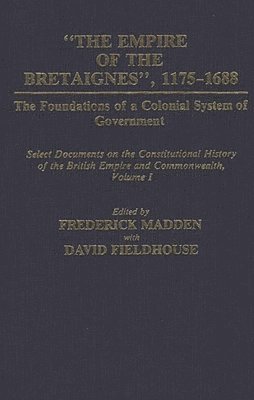 David Fieldhouse, Frederick Madden, Frederick Madden, David Fieldhouse - Empire of the Bretaignes, 1175-1688: The Foundations of a Colonial System of Government, Inbunden