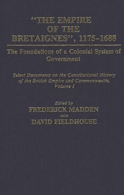 The Empire of the Bretaignes, 1175-1688: The Foundations of a Colonial System of Government 1