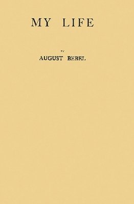 Auguste Bebel, August Bebel, Unknown - My Life, Inbunden