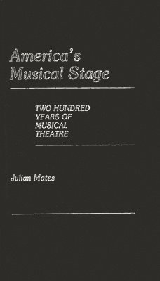 Julian Mates - America's Musical Stage, Inbunden