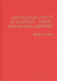 bokomslag Circulation Policy in Academic, Public, and School Libraries