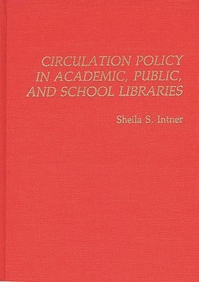 bokomslag Circulation Policy in Academic, Public, and School Libraries