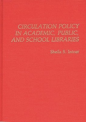 Sheila S. Intner - Circulation Policy in Academic, Public, and School Libraries, Inbunden