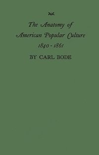 bokomslag The Anatomy of American Popular Culture, 1840-1861