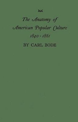 bokomslag The Anatomy of American Popular Culture, 1840-1861