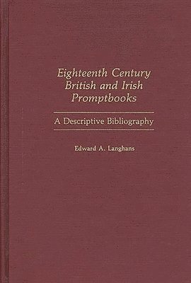 Edward Langhans - Eighteenth Century British and Irish Promptbooks, Inbunden