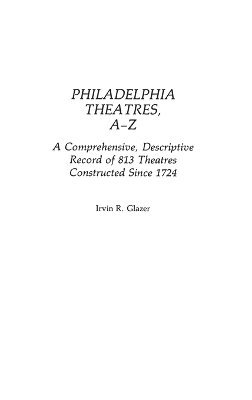 Irvin R. Glazer - Philadelphia Theatres, A-Z, Inbunden