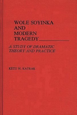 Ketu Katrak - Wole Soyinka and Modern Tragedy, Inbunden
