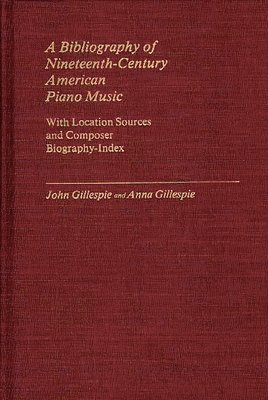 John E. Gillespie, John Gillespie, Anna Gillespie - Bibliography of Nineteenth-Century American Piano Music, Inbunden