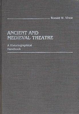 Ronald W. Vince - Ancient and Medieval Theatre, Inbunden
