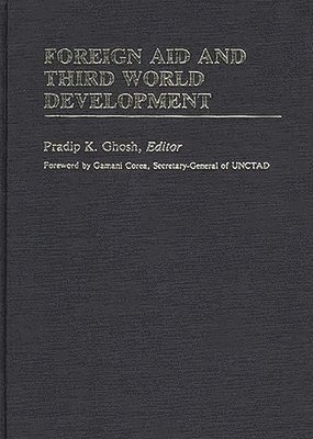 Pradip K. Ghosh, Pradip Ghosh - Foreign Aid and Third World Development, Inbunden