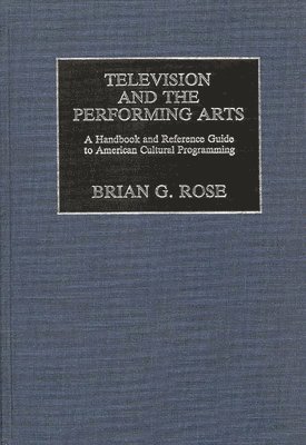 Brian Geoffrey Rose - Television and the Performing Arts, Inbunden