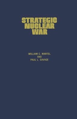 William Martel, Paul L. Savage - Strategic Nuclear War, Inbunden