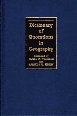 Francis Sibley, James O. Wheeler - Dictionary of Quotations in Geography, Inbunden