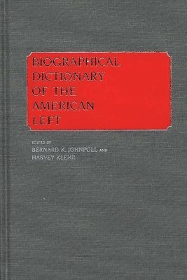 Harvey Klehr, Bernard K. Johnpoll, Harvey Klehr - Biographical Dictionary of the American Left, Inbunden