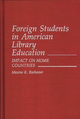Maxine Rochester - Foreign Students in American Library Education, Inbunden