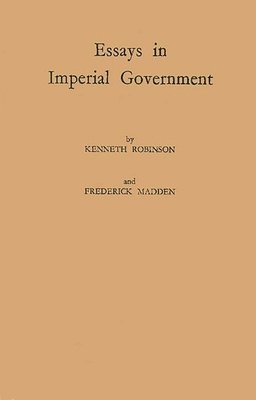 Basil Blackwell, Kenneth Robinson, Frederick Madden - Essays in Imperial Government, Inbunden
