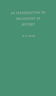 W. H. Walsh - Introduction to Philosophy of History, Inbunden