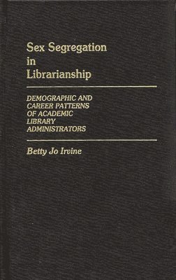 Betty Jo Irvine - Sex Segregation in Librarianship, Inbunden