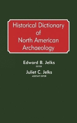 Edward B. Jelks - Historical Dictionary of North American Archaeology, Inbunden